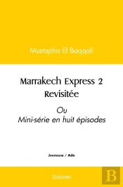 Marrakech Express 2 Revisitée : Ou Mini-Série En Huit Épisodes
