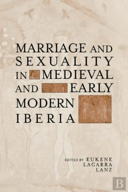 Bertrand.pt - Marriage And Sexuality In Medieval And Early Modern Iberia