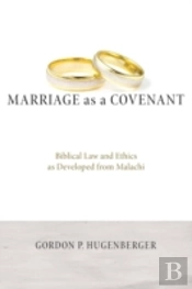 Marriage As A Covenant: Biblical Law And Ethics As Developed From Malachi