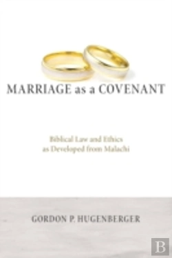 Bertrand.pt - Marriage As A Covenant: Biblical Law And Ethics As Developed From Malachi