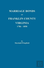 Marriage Bonds Of Franklin County, Virginia, 1786-1858