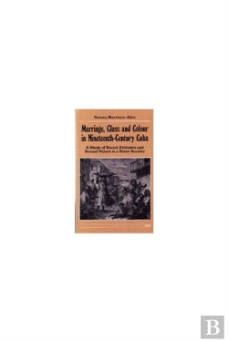 Bertrand.pt - Marriage, Class And Colour In Nineteenth-Century Cuba