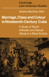Marriage, Class And Colour In Nineteenth Century Cuba