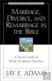 Marriage, Divorce, And Remarriage In The Bible