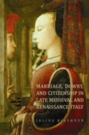 Marriage, Dowry, And Citizenship In Late Medieval And Renaissance Italy