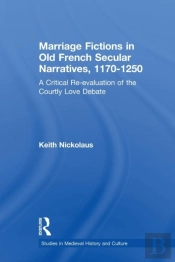 Marriage Fictions In Old French Secular Narratives, 1170-1250
