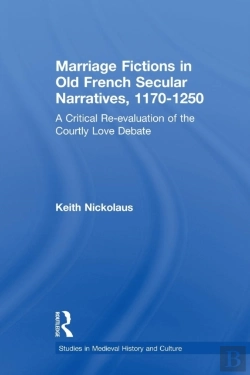 Bertrand.pt - Marriage Fictions In Old French Secular Narratives, 1170-1250