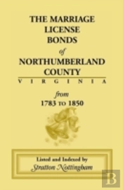 Marriage License Bonds Of Northumberland County, Virginia:  From 1783 To 1850