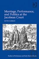 Marriage, Performance, And Politics At The Jacobean Court