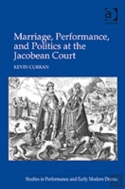 Bertrand.pt - Marriage, Performance, And Politics At The Jacobean Court