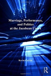 Marriage, Performance, And Politics At The Jacobean Court