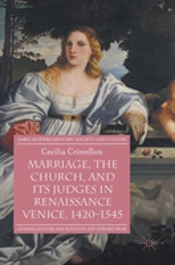 Marriage, The Church, And Its Judges In Renaissance Venice, 1420-1545