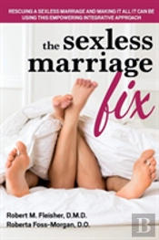 Marriage: The Sexless Alternative And How To Fix It