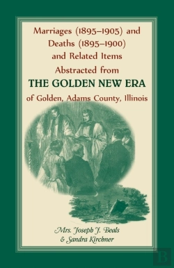 Bertrand.pt - Marriages (1895-1905) And Deaths (1895-1900) And Related Items Abstracted From The Golden New Era Of Golden Adams County, Illinois