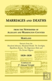 Marriages And Deaths From The Newspapers Of Allegany And Washington Counties, Maryland, 1820-1830
