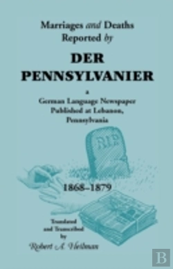 Bertrand.pt - Marriages And Deaths Reported By Der Pennsylvanier, A German Language Newspaper Published At Lebanon, Pennsylvania, 1868-1879