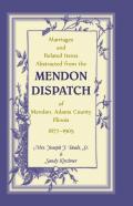 Marriages And Related Items Abstracted From The Mendon Dispatch Of Mendon, Adams County, Illinois, 1877-1905