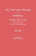 Marriages In Rockingham County, Virginia, From 1778 To 1816. Taken From The Marriage Bonds (Old Tenth Legion Marriages)