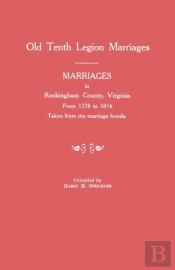 Marriages In Rockingham County, Virginia, From 1778 To 1816. Taken From The Marriage Bonds (Old Tenth Legion Marriages)