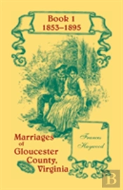 Marriages Of Gloucester County, Virginia, Book 1 1853-1895