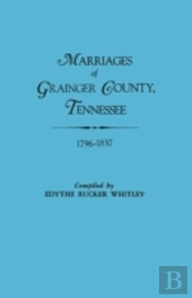 Marriages Of Grainger County, Tennessee, 1796-1837