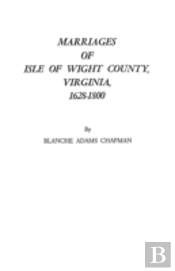 Marriages Of Isle Of Wight County, Virginia, 1628-1800