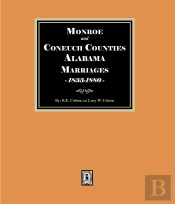 Marriages Of Monroe And Conecuh Counties, Alabama 1833-1880