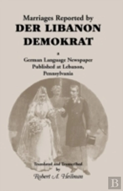 Bertrand.pt - Marriages Reported By Der Libanon Demokrat: A German-Language Newspaper Published At Lebanon, Pennsylvania