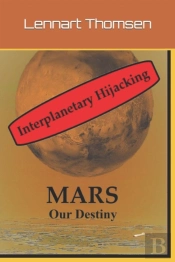 Mars -Our Destiny - Interplanetary Hijacking