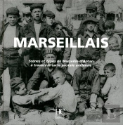 Marseillais ; Scènes Et Types De Marseille D'Antan À Travers La Carte Postale À L'Ancienne