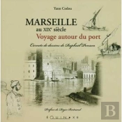Marseille Au Xix  Siecle ; Voyage Autour Du Port