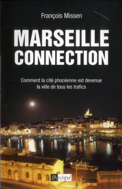 Bertrand.pt - Marseille Connection ; Comment La Cité Phocéenne Est Devenue La Ville De Tous Les Trafics