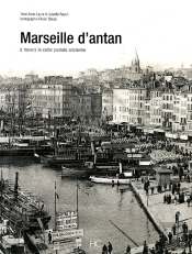 Marseille D'Antan ; Marseille À Travers La Carte Postale Ancienne