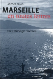 Marseille En Toutes Lettres - Une Anthologie Litteraire
