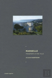 Marseille ; Fragments D'Une Ville
