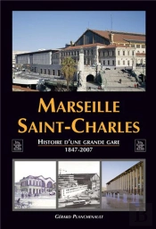 Marseille Saint-Charles ; Histoire D'Une Grande Gare (1847-2007)