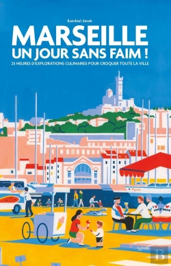 Bertrand.pt - Marseille : Un Jour Sans Faim ! 25 Heures D'Explorations Culinaires Pour Croquer Toute La Ville