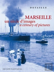 Marseille ; Un Siècle D'Images / A Century Of Pictures