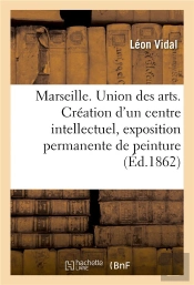 Marseille. Union Des Arts. Creation D'Un Centre Intellectuel, Exposition Permanente De Peinture