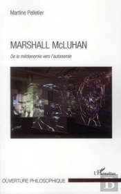Marshall Mcluhan ; De La Médianomie Vers L'Autonomie