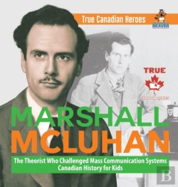 Bertrand.pt - Marshall Mcluhan - The Theorist Who Challenged Mass Communication Systems - Canadian History For Kids - True Canadian Heroes