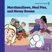 Marshmallows, Mud Pies, And Messy Rooms