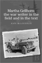 Martha Gellhorn: The War Writer In The Field And In The Text