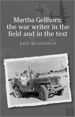 Bertrand.pt - Martha Gellhorn: The War Writer In The Field And In The Text