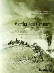 Martha Jane Cannary, Les Années 1870-1876 ; La Vie Aventureuse De Celle Que L'On Nommait Calamity Jane