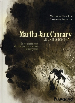 Bertrand.pt - Martha Jane Cannary T.1 ; Les Années 1852-1869 ; La Vie Aventureuse De Celle Que L'On Nommait Calamity Jane