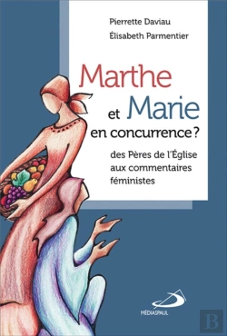 Bertrand.pt - Marthe Et Marie En Concurrence ? Des Pères De L'Eglise Aux Commentaires Féministes
