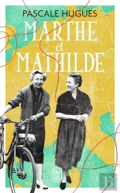 Marthe Et Mathilde ; L'Histoire Vraie D'Une Incroyable Amitié (1902-2001)