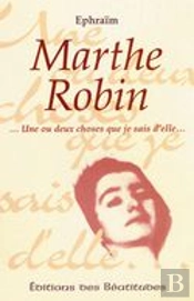Marthe Robin, Une Ou Deux Choses Que Je Sais D'Elle