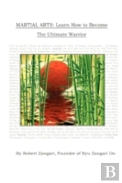 Martial Arts: Learn How To Become The Ul